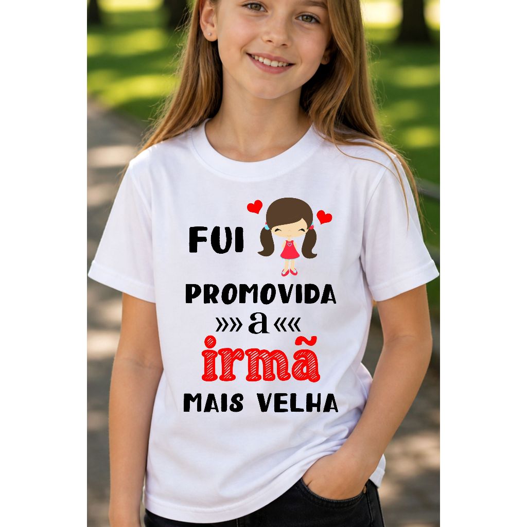 Camiseta Infantil Estampada, Camisa Branca - Fui Promovida A Irmã Mais Velha