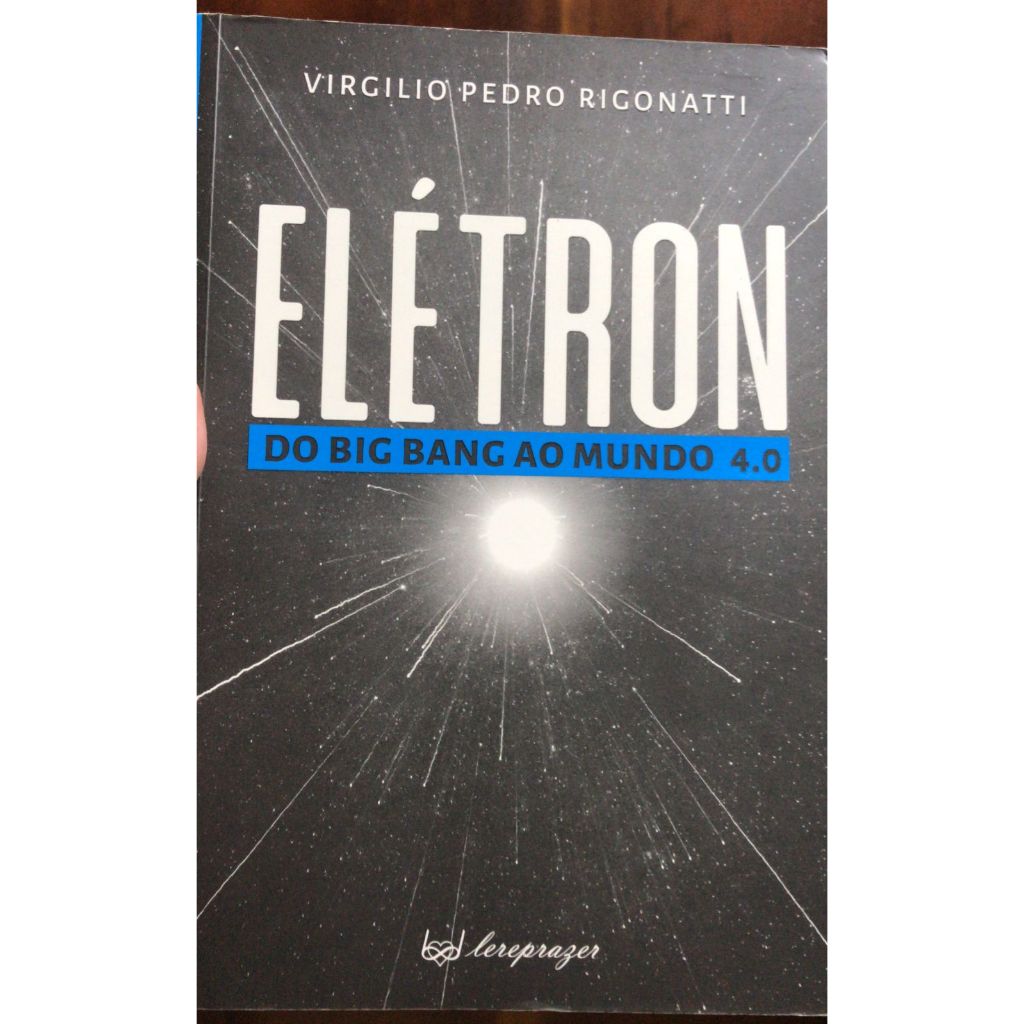 ELÉTRON DO BIG BANG AO MUNDO 4.0 - VIRGILIO PEDRO RIGONATTI