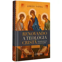 Livro Renovando A Teologia Cristã - Amos Yong