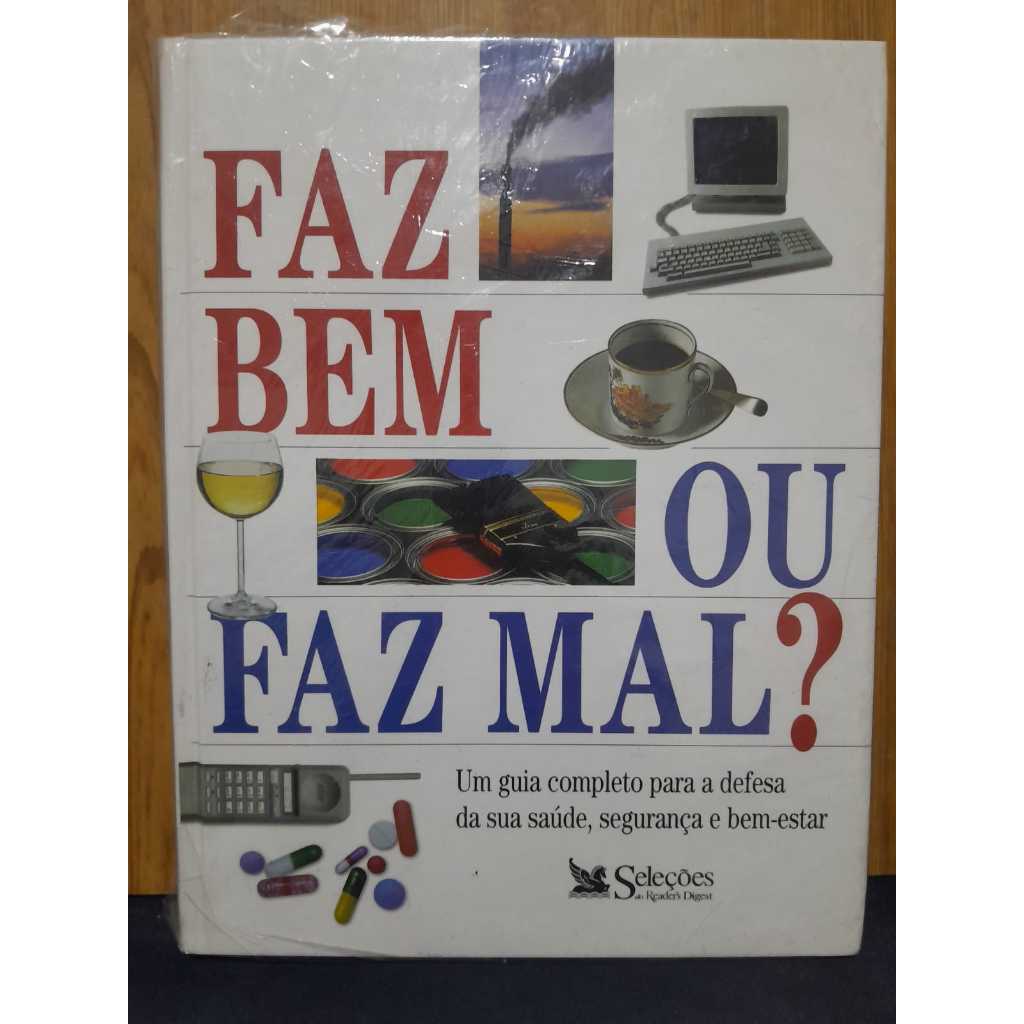Faz Bem Ou Faz Mal? Um Guia Completo a Defesa da Sua Saúde, Segurança e Bem-estar Seleções do Reader’s Digest / — R$ 70,00 em Shopee