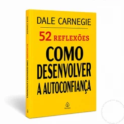 Livro 52 Reflexões Como Desenvolver A Autoconfiança Dale Carnegie Aprendizado Autoconhecimento Editora Principis