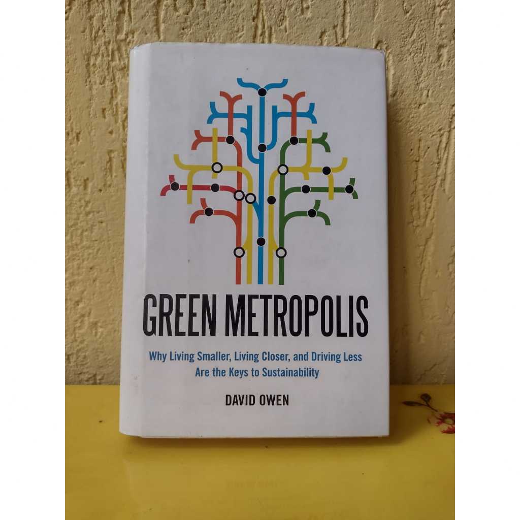 Green Metropolis - Why Living Smaller, Living Closer, and Driving Less Are the Keys to Sustainability David Owen