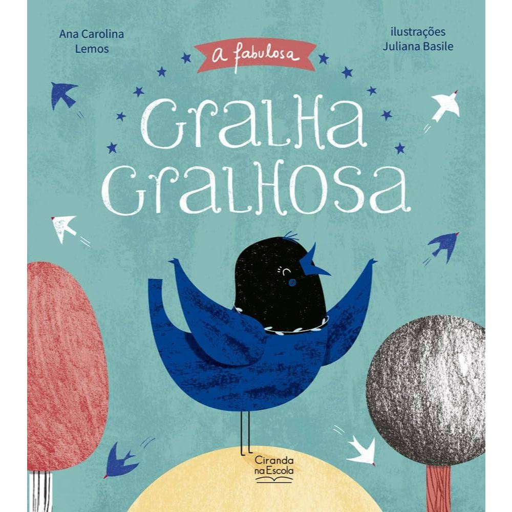 A Fabulosa Gralha Gralhosa - Ana Carolina Lemos; Juliana Basile