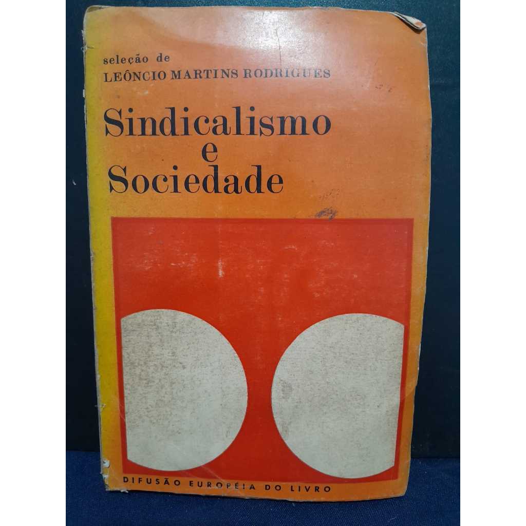 SINDICALISMO E SOCIEDADE / SELEÇÃO DE LEÔNCIO MARTINS RODRIGUES / EDITORA DIFUSÃO EUROPEIA DO LIVRO / 1968 / 360 PÁGINAS