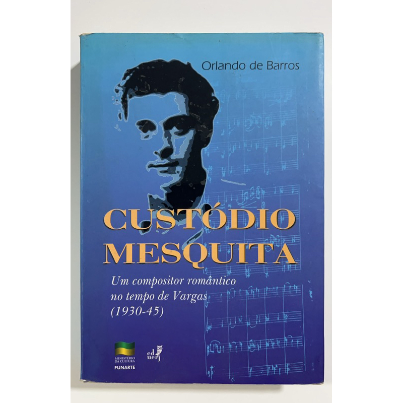 Livro Custódio Mesquita - Um Compositor Romântico no Tempo de Vargas (1930-45) | Orlando de Barros