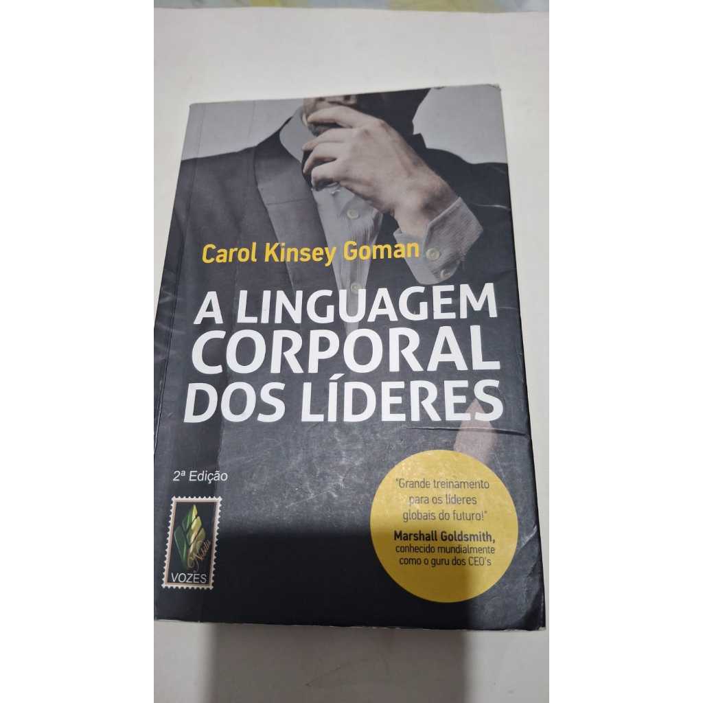 LIVRO A LINGUAGEM CORPORAL DOS LIDERES - CAROL KINSEY GOMAN - AUTO AJUDA