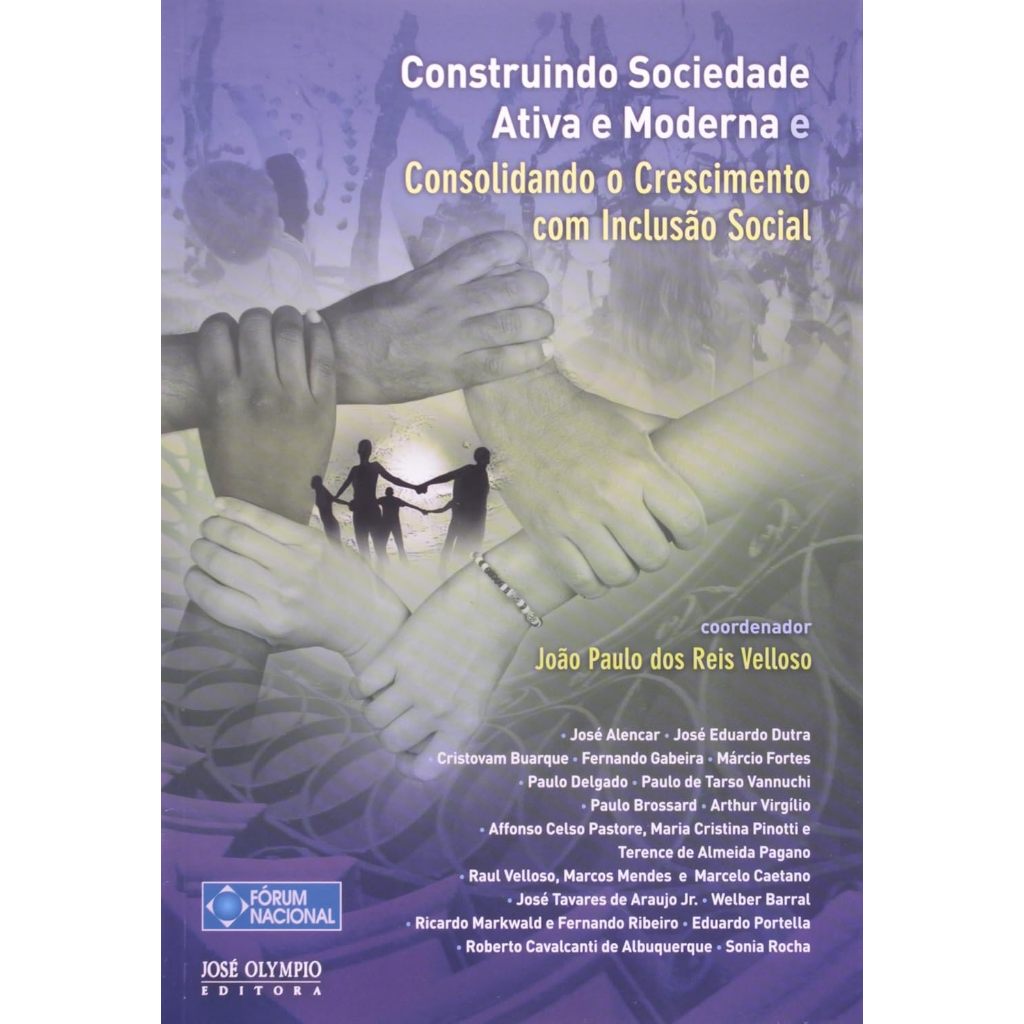 Construindo Sociedade Ativa e Moderna e Consolidando o Crescimento com Inclusão Social - João Paulo dos Reis Velloso
