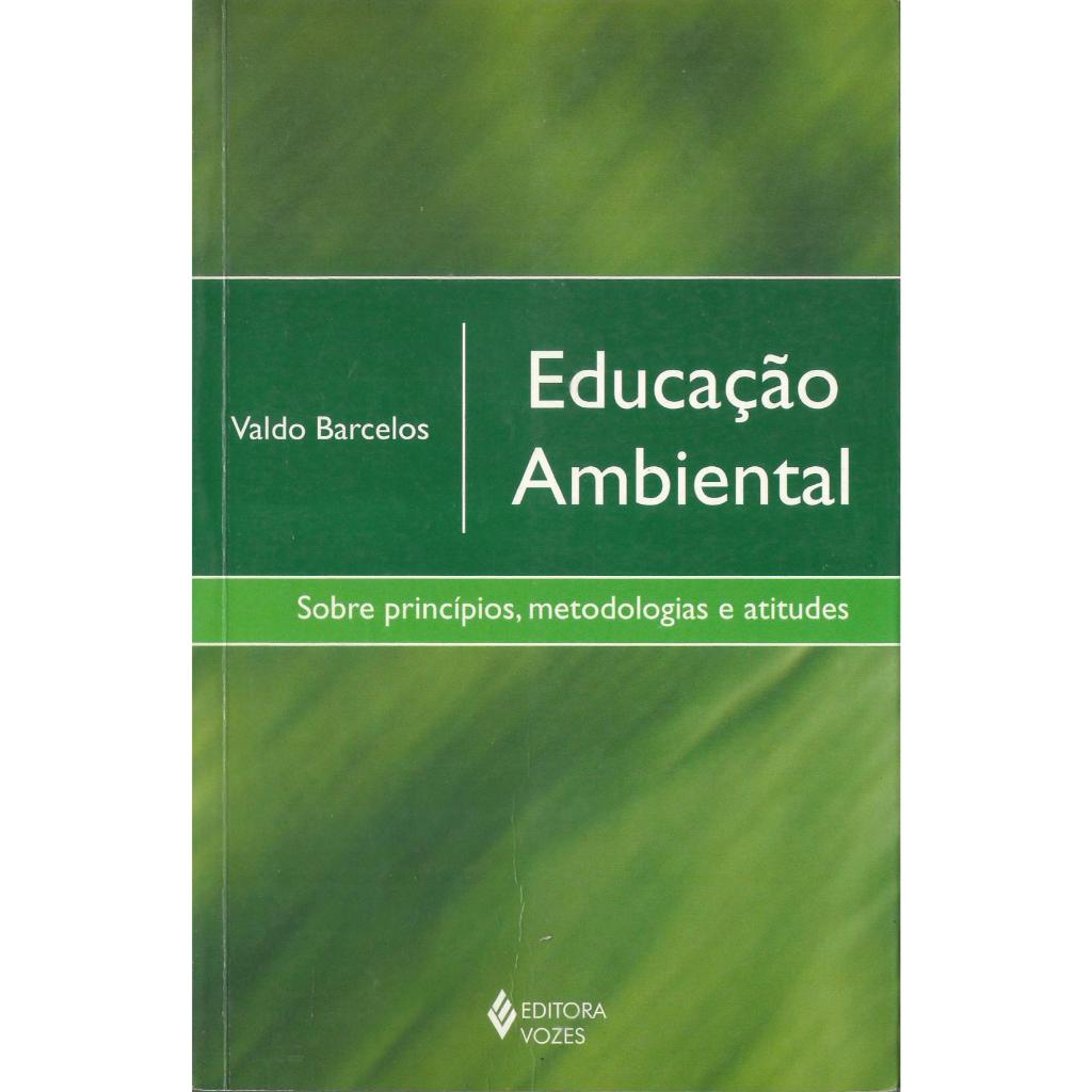 Educação Ambiental: Sobre Princípios, Metodologias e Atitudes, por Valdo Barcelos