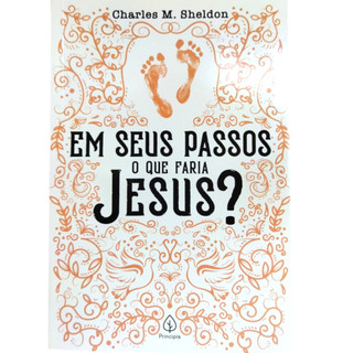 Em seus passos o que Jesus faria - Charles M. Sheldon - Literatura Cristã