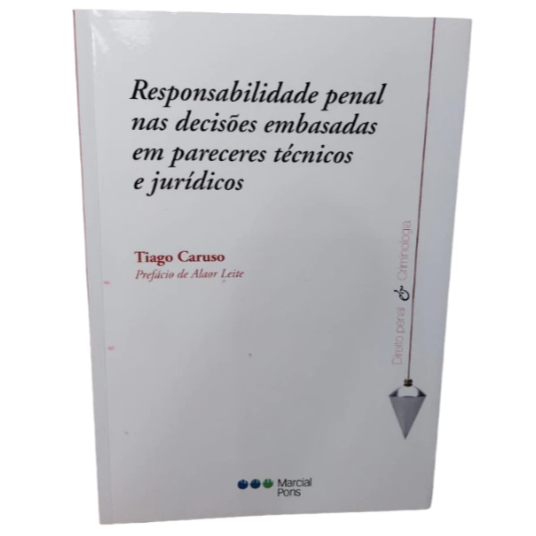 Responsabilidade penal nas decisões embasadas em pareceres técnicos e jurídicos - Tiago Caruso