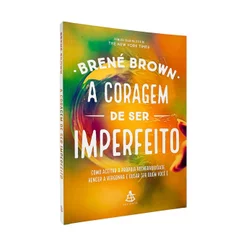 Livro A Coragem de Ser Imperfeito, Brené Brown, Autoconhecimento, Vulnerabilidade