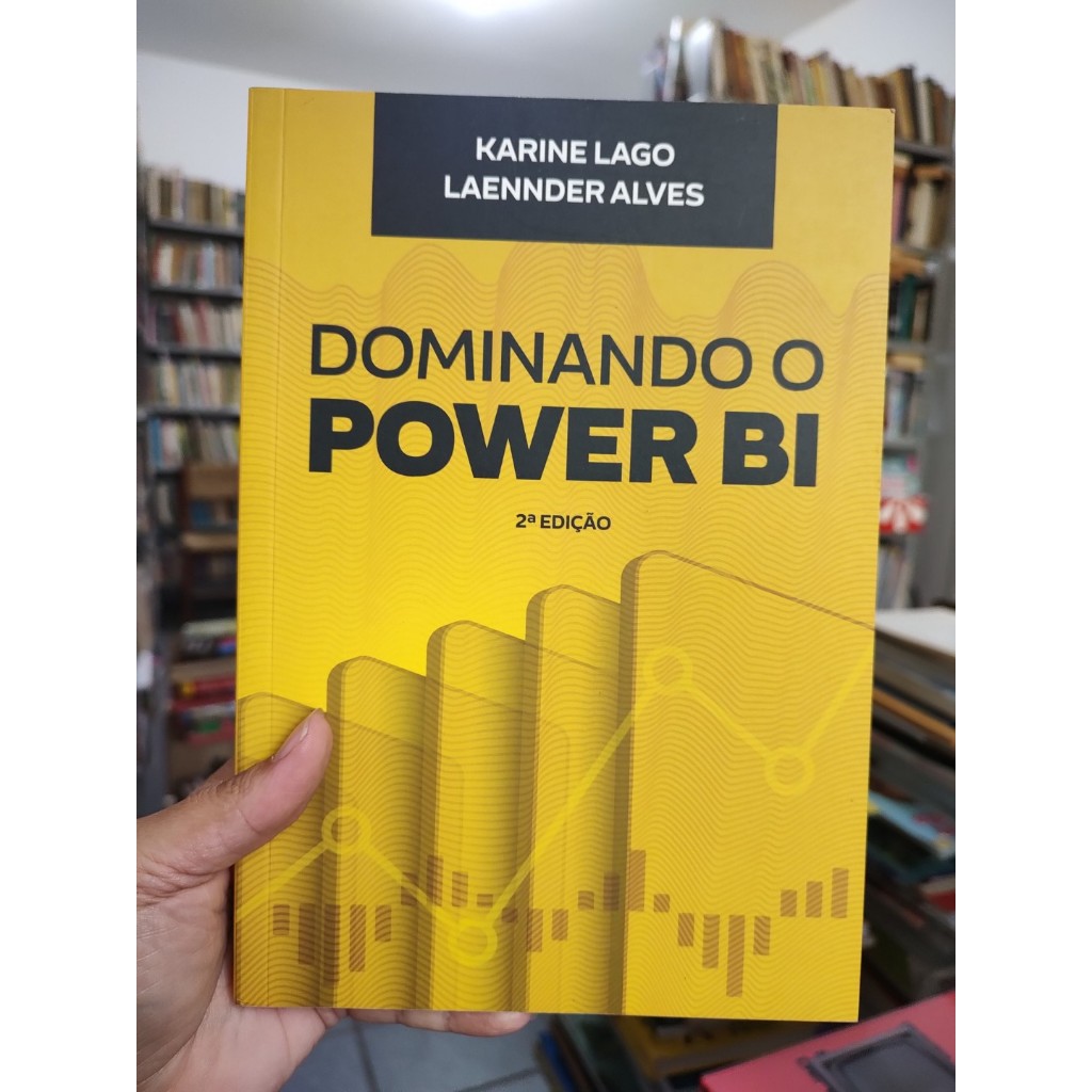 O dominando o power Bi - Karine Lago; Laennder Alves (INFORMÁTICA)