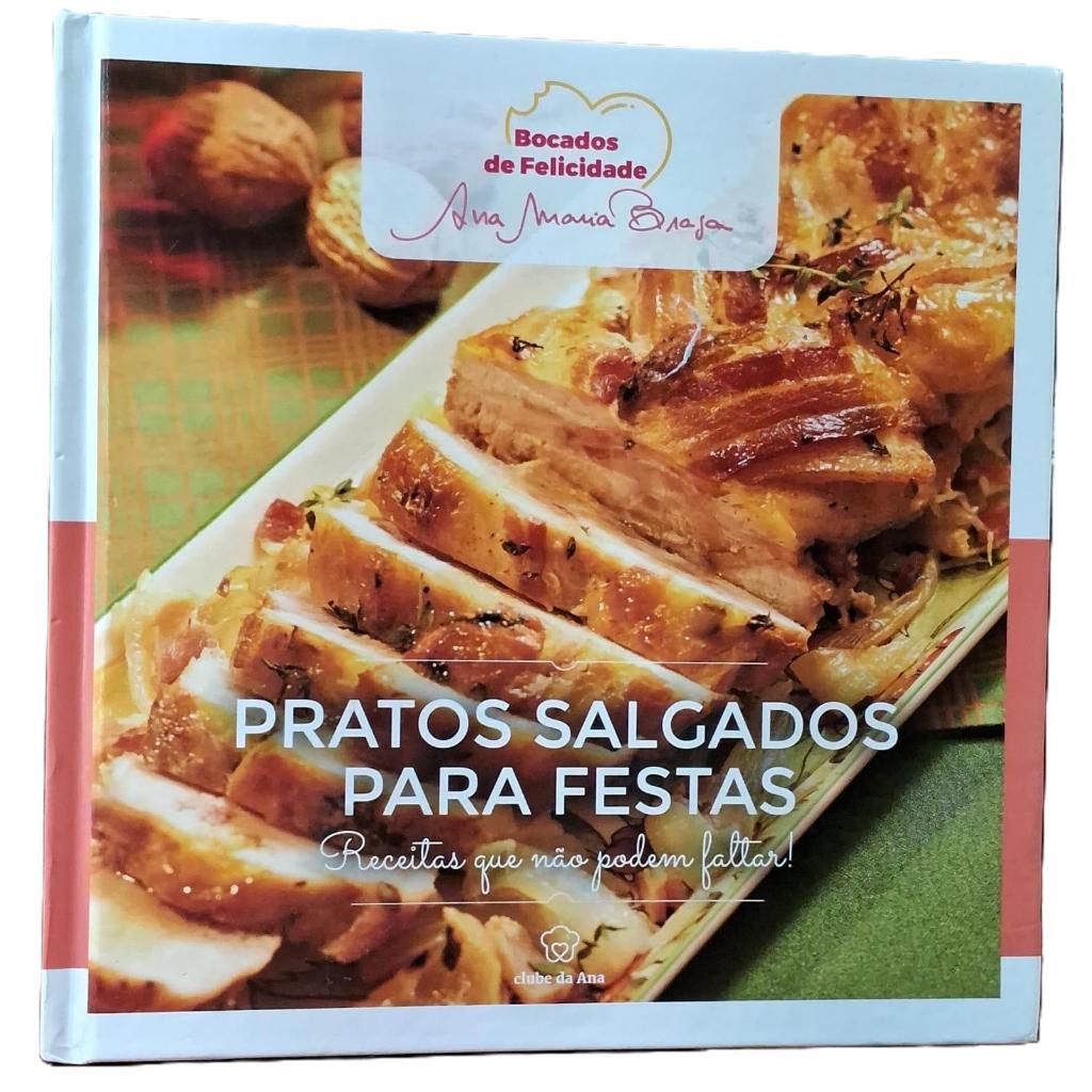Livro Pratos Salgados Para Festas Bocados de Felicidade; Ana Maria Braga