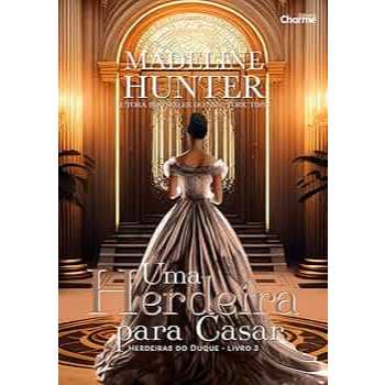 Livro - Uma Herdeira para Casar (Herdeiras do Duque Vol. 3) - Madeline Hunter