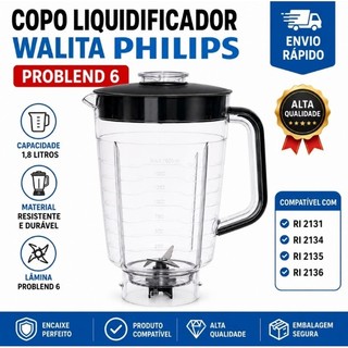 Copo Liquidificador Walita Philips ProBlend 6 RI 2131 2134 RI 2135 RI 2136 Jarra Compatível Alta Qualidade Envio Hoje SP