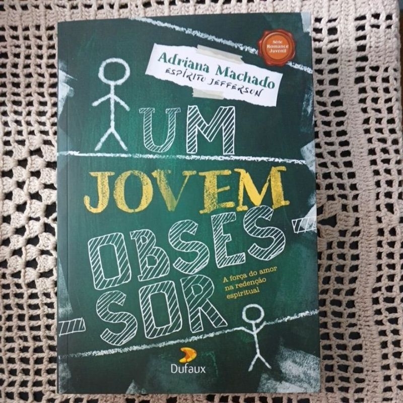 UM JOVEM OBSESSOR A FORÇA DO AMOR NA REDENÇÃO ESPIRITUAL. ADRIANA MACHADO. ROMANCE ESPÍRITA