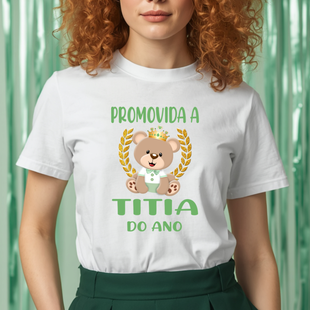Camiseta Adulto PROMOVIDA A TITIA DO ANO Ursinho Príncipe Realeza Verde - Chá de bebê ZLprint