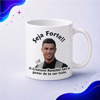 Caneca CR7 Cristiano Ronaldo Seja Forte Não Ia Gostar De Te Ver Triste 325ml