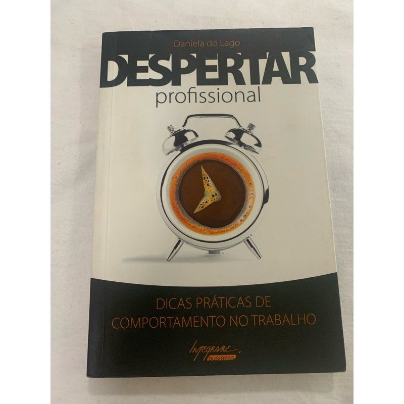 Despertar Profissional  - Dicas práticas de comportamento no Trabalho - Daniela do Lago - usado