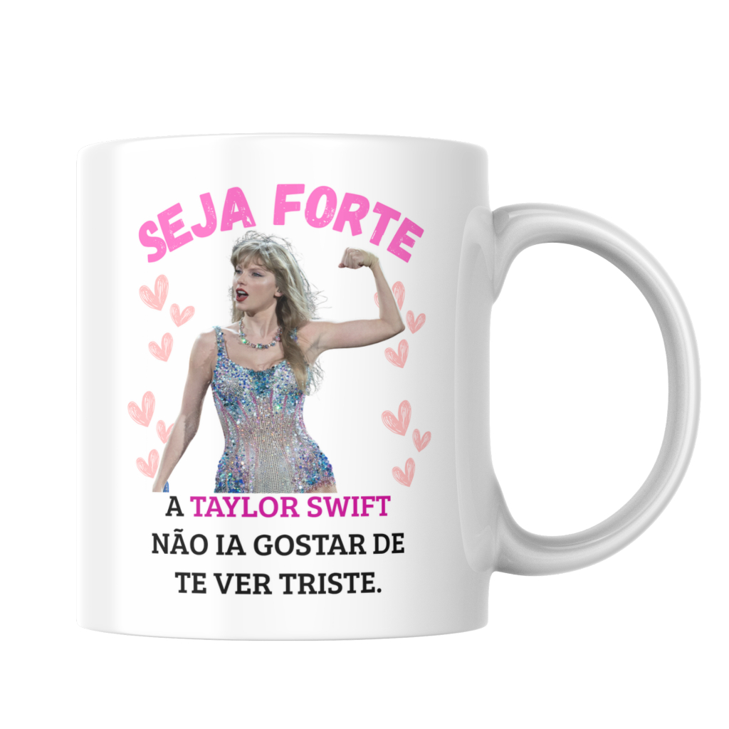 Caneca Taylor Swift Seja Forte a Taylor Swift não ia gostar de te ver Triste - 325ml Cerâmica