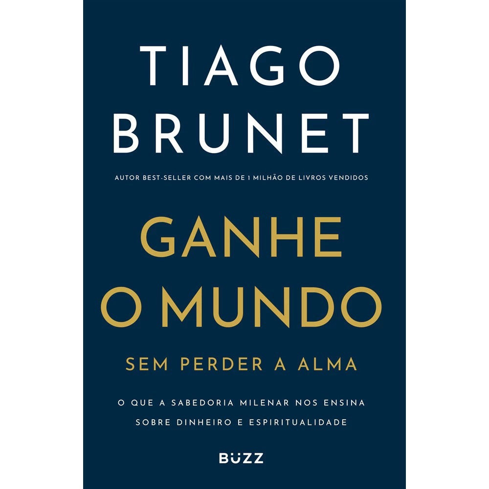 Livro - Ganhe o mundo sem perder a alma - por Tiago Brunet - Buzz Editora