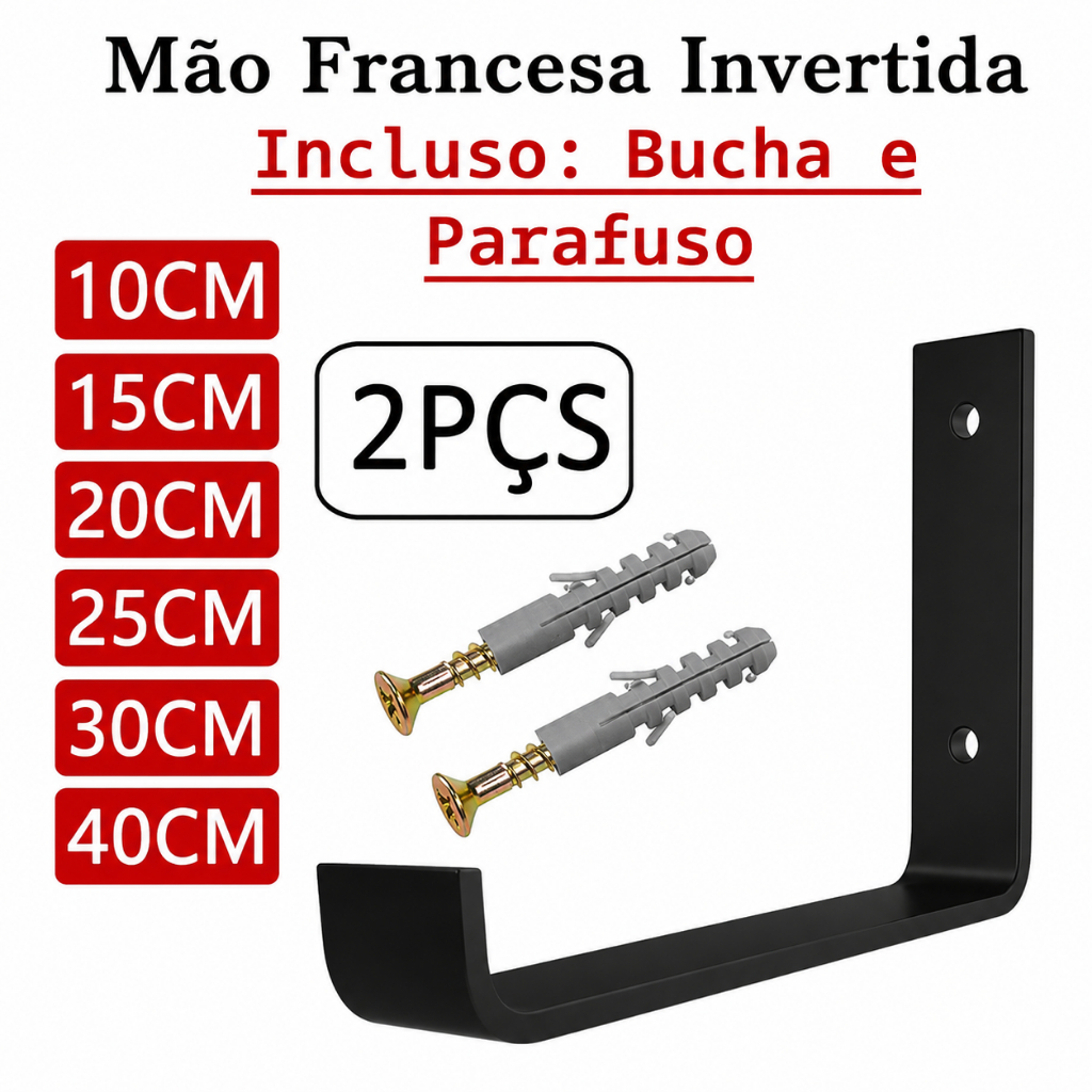 KIT 4 PEÇAS MÃO FRANCESA 10-15-20-25-30 CM Com Bucha e Parafusos Mão Francesa Suporte Cantoneira Invertido