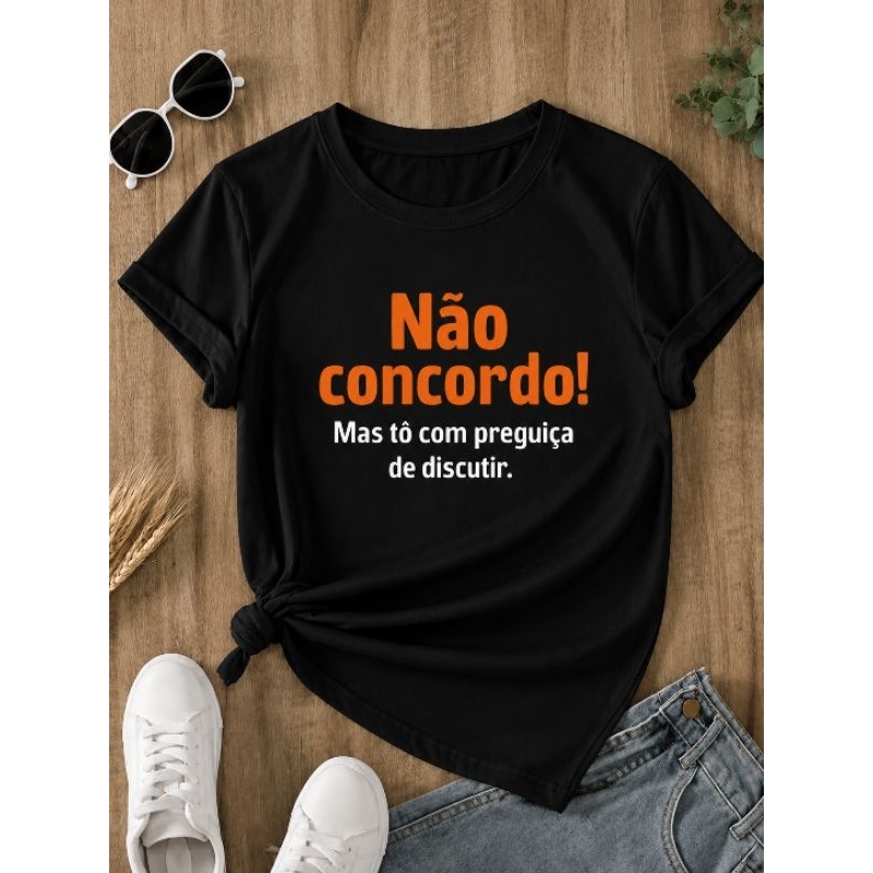 Camiseta Feminina Não Concordo Mas Tô com Preguiça de Discutir | Frase Divertida | Blusa Estampada Casual personalizada.