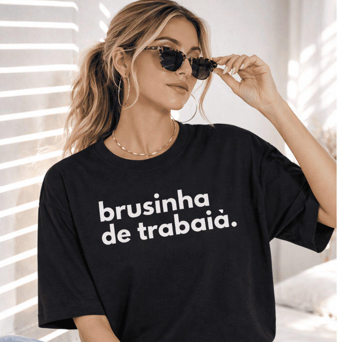 Camisa Camiseta Frase Engraçada Brusinha Di Trabaia Blusa Leve Confortável 100% Algodão