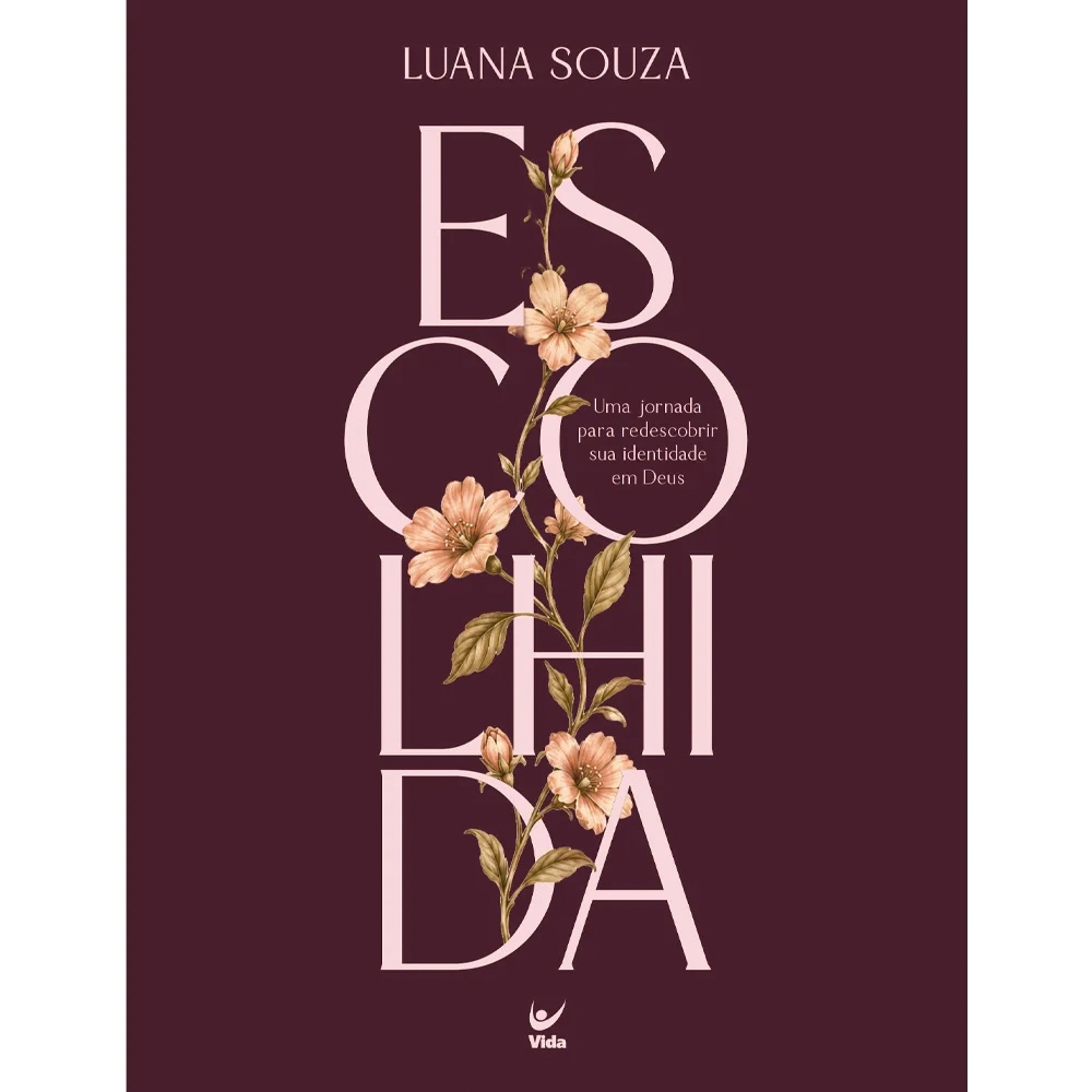 Escolhida | Uma Jornada para Redescobrir sua Identidade em Deus | Luana Souza