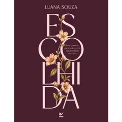 Escolhida | Uma Jornada para Redescobrir sua Identidade em Deus | Luana Souza