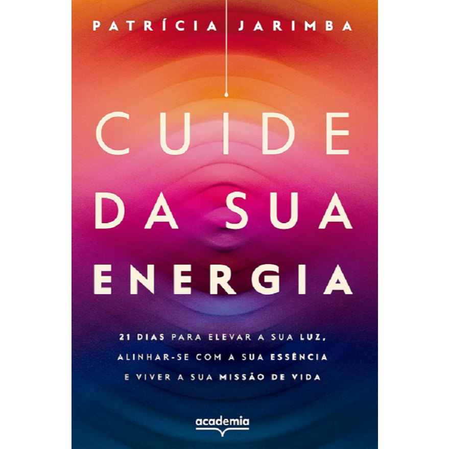 Cuide da sua energia - 21 dias para elevar a sua luz, alinhar-se com a sua essência e viver a sua missão de vida - 2026