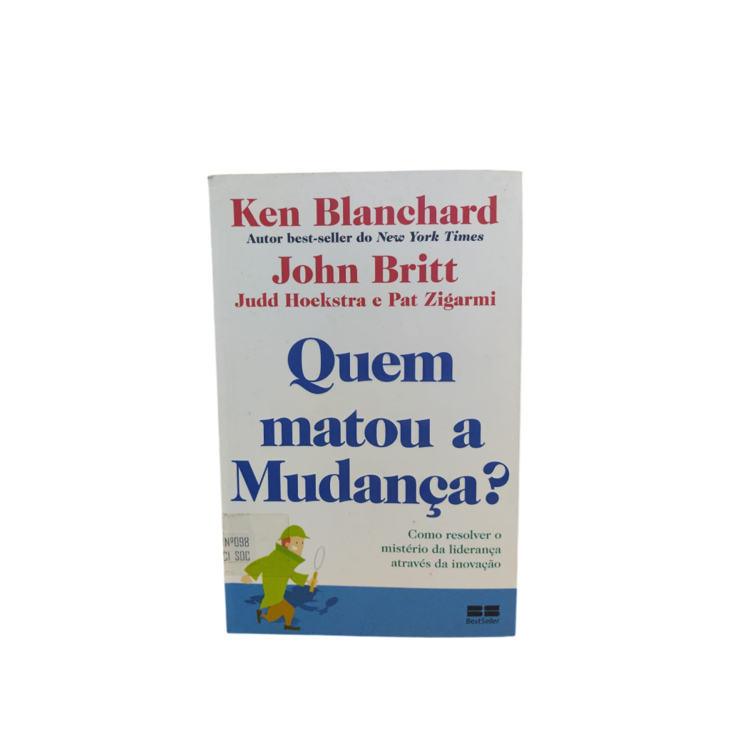 Quem matou a mudança - Ken Blanchard, Jonh Britt, Judd Hoekstra e Pat Zigarmi