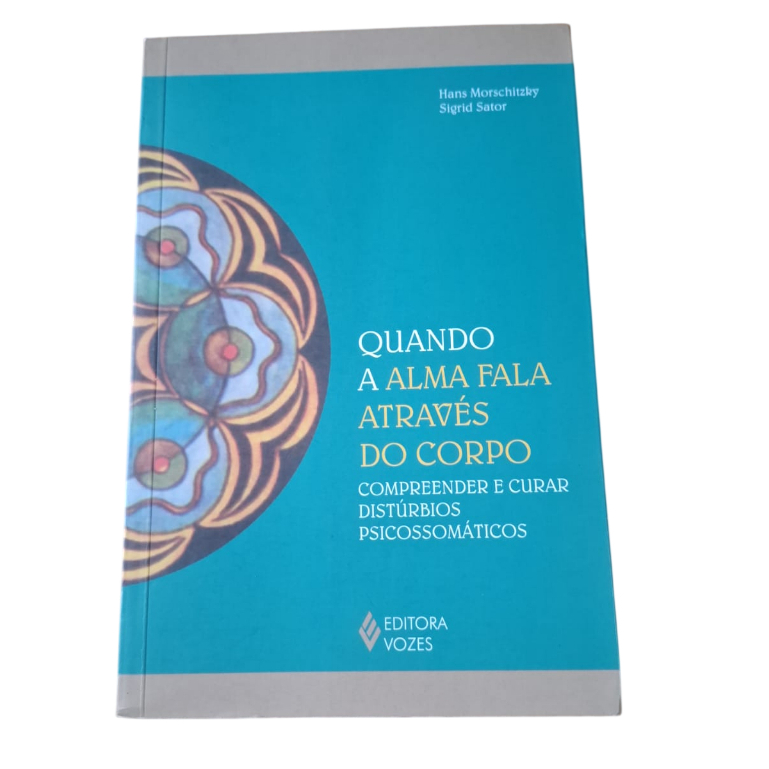 Quando a Alma Fala Através do Corpo - Hans Morschitzky e Sigrid Sator