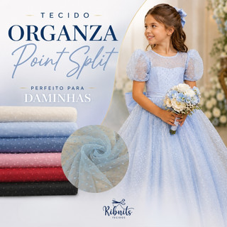 Tecido Organza Point Split Para Daminhas Debutantes e Looks de Fantasia 100% Poliéster Diversas Cores