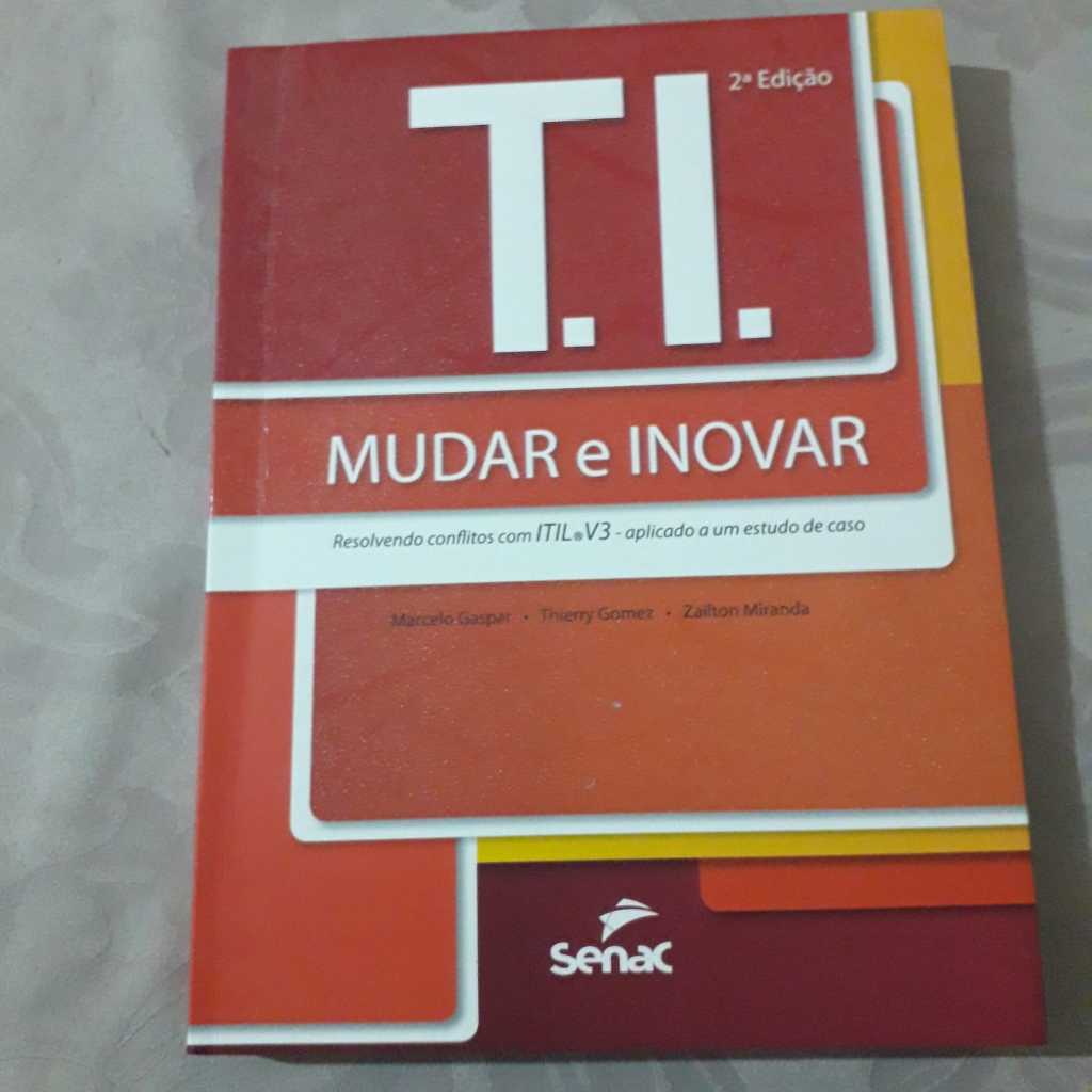 T.I. - Mudar e inovar - resolvendo conflitos com ITIL – aplicado a um estudo de caso. Seminovo.