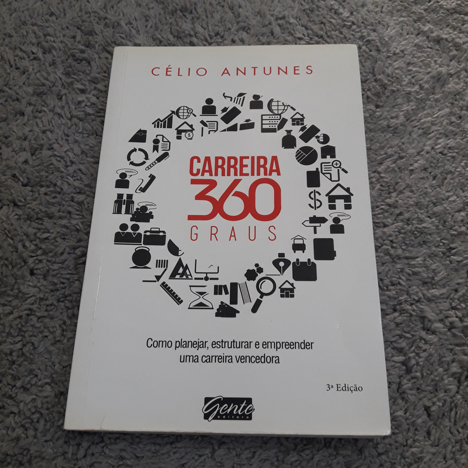 Livro: Carreira 360 Graus: Como Planejar, Estruturar e Empreender uma Carreira - Célio Antunes