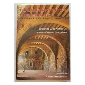 Fundamentação Ética e Hermenêutica - Alternativas para o Direito por Edmundo L. de Arruda Jr e Marcus Fabiano Gonçalves