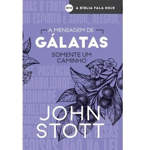 A Mensagem de Galatás | John Stott