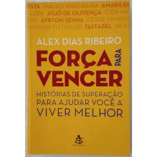 Livro Força para Vencer | Alex Dias Ribeiro | Histórias de Superação | Sextante