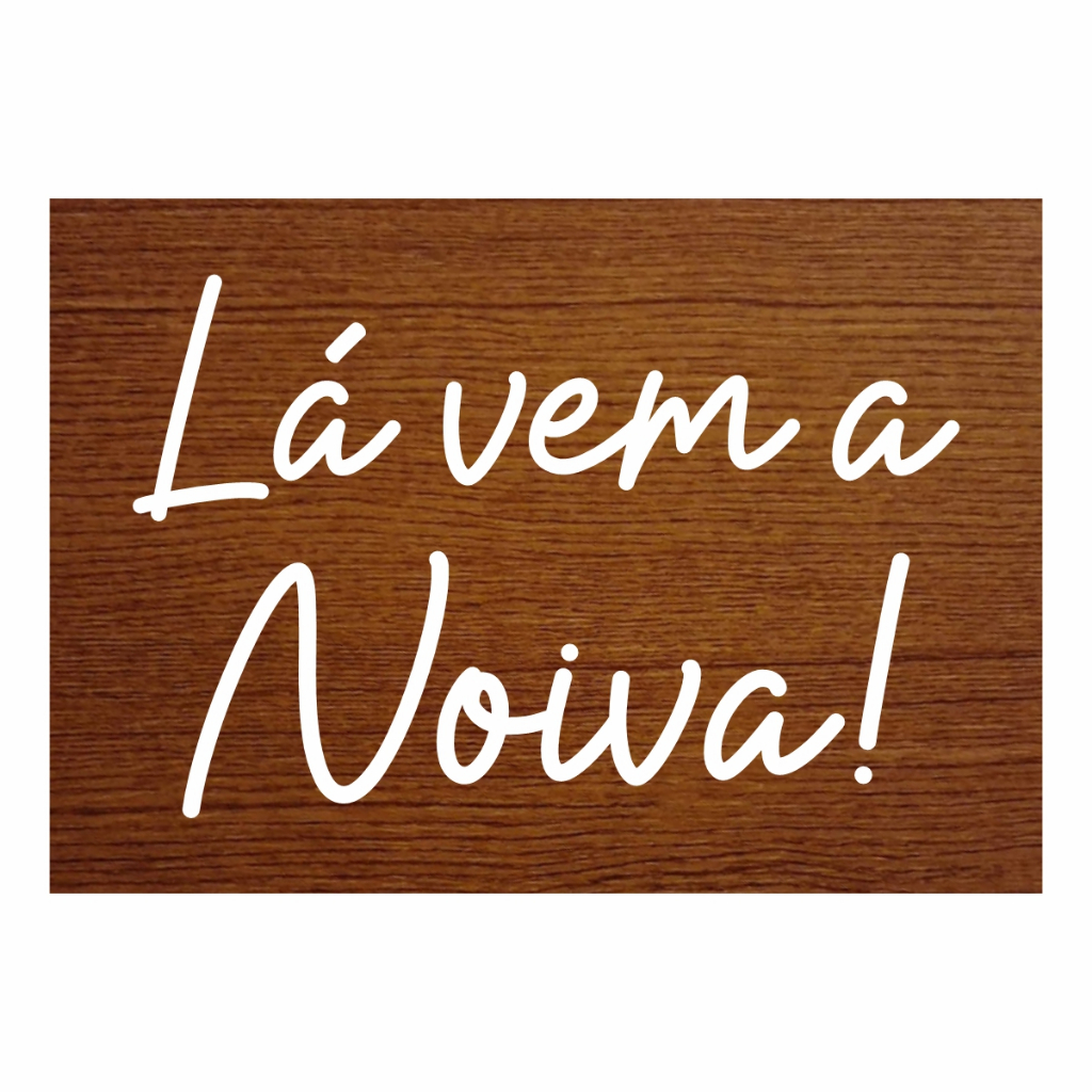 Placa de Casamento Lá vem a Noiva! totalmente adesivada cor Amadeirado Cerejeira 30x21cm A4