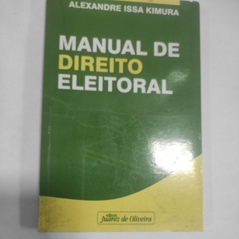 Livro: Manual de Direito Eleitoral - Alexandre issa Kimura - Editora Juarez de Oliveira