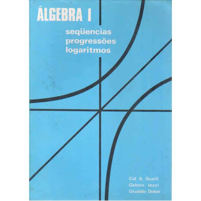algebra 1 - sequencias progressoes logaritmos  - cid a guelli / gelson iezzi ; osvaldo dolce