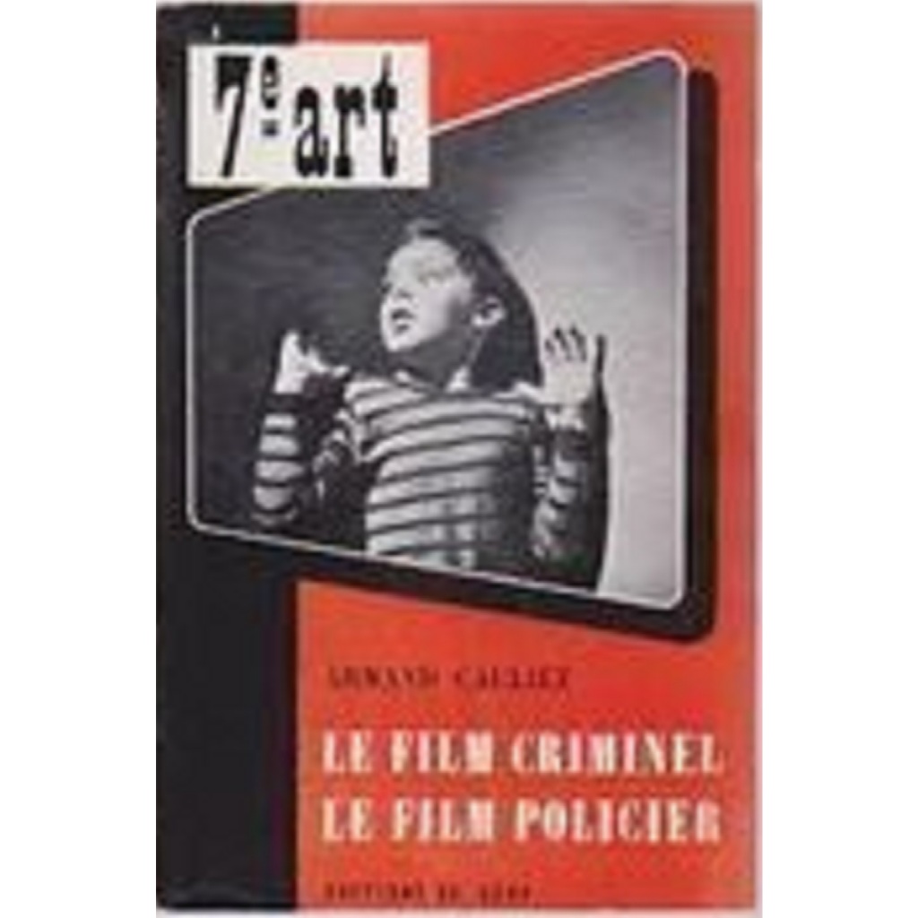 Le Film Criminel et Le Film Policier - Dans La Collection 7eme Ar - Armand Cauliez