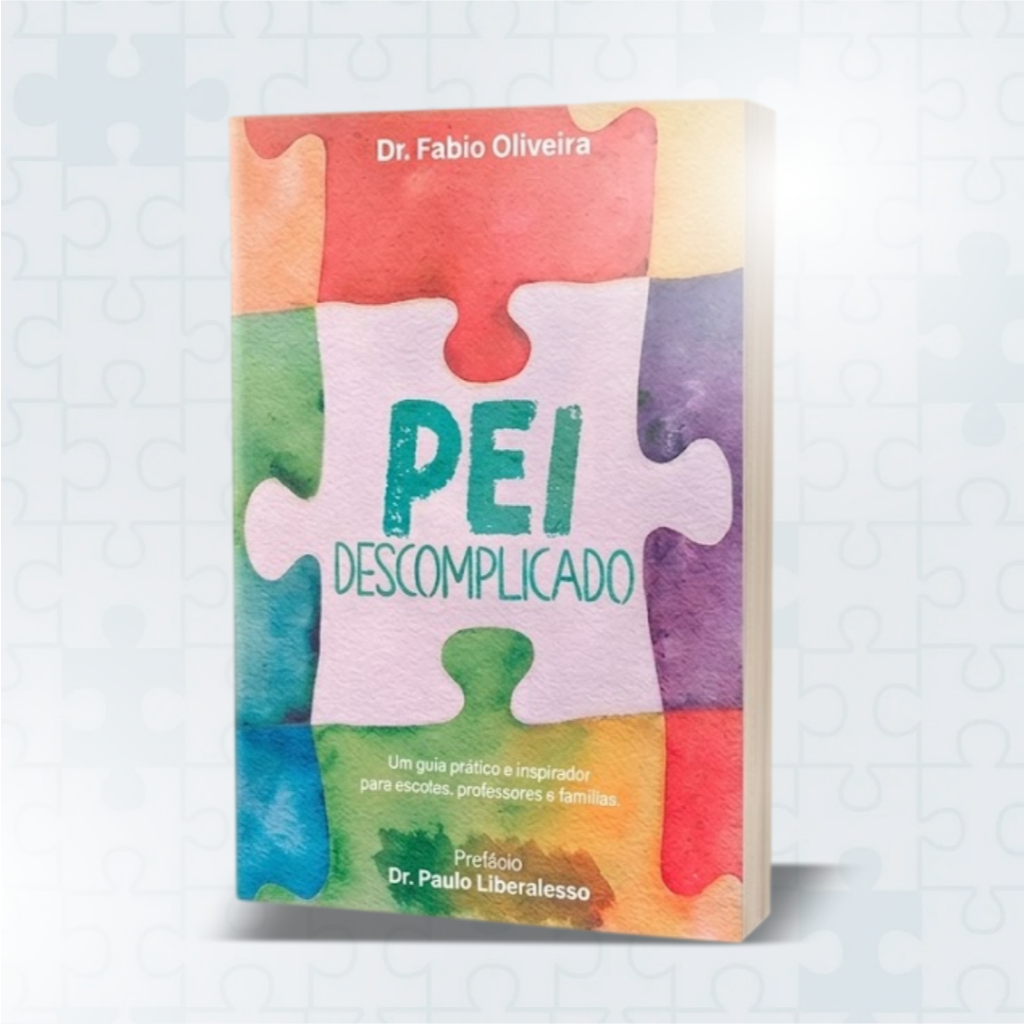 Livro PEI Descomplicado - Dr. Fábio Oliveira - Prefácio Paulo Liberalesso - Escolas, Professores e Famílias Atípicas