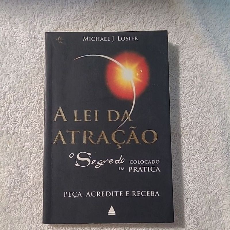 Livro A Lei Da Atração - Peça Acredite e Receba - O Segredo de Rhonda Byrne, Colocado em Prática