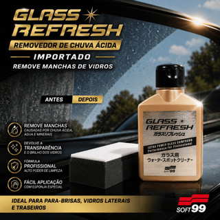 Glass Refresh Soft99 Removedor de Chuva e Manchas para Vidro