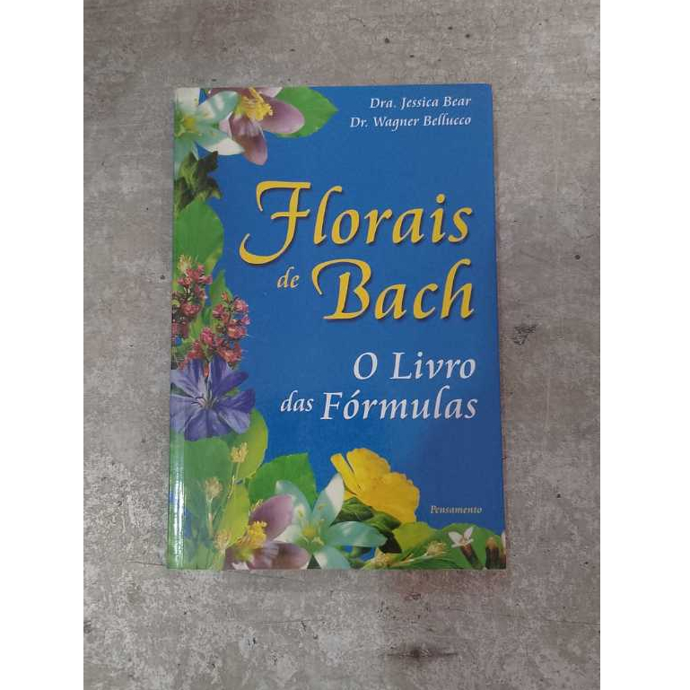 Florais de Bach: O Livro das Fórmulas - Dra. Jessica Bear; Dr. Wagner Belluco