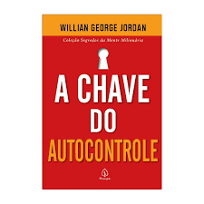 Livro a chave do autocontrole | William George Jordan