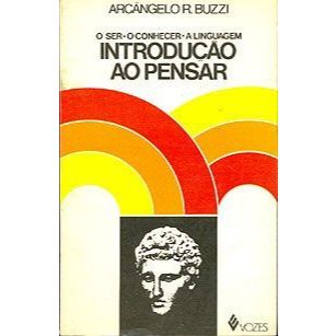 Livro -     Introdução ao Pensar: O Ser, O Conhecer, A Linguagem - Arcângelo R. Buzzi  - Editora: Vozes  Ano: 1979