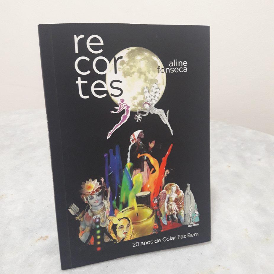 Livro: Recortes: Histórias, Poemas, Contos e Colagens — 20 Anos de Colar Faz Bem — Aline Fonseca